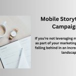 Benefits of Mobile Storytelling Campaigns for Brands